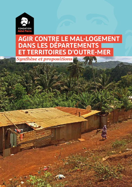 AGIR CONTRE LE MAL-LOGEMENT DANS LES DÉPARTEMENTS ET TERRITOIRES D’OUTRE-MER Synthèse et propositions