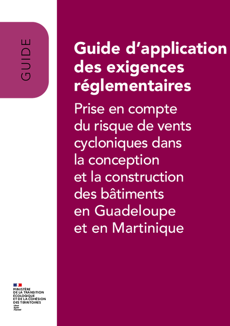 Prise en compte du risque de vents cycloniques dans la conception et la construction des bâtiments en Guadeloupe et en Martinique Guide d’application des exigences réglementaires
